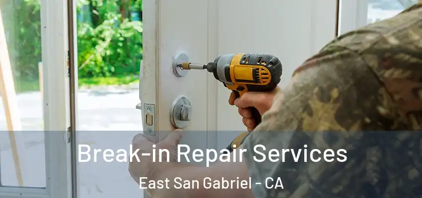 Break-in Repair Services East San Gabriel - CA