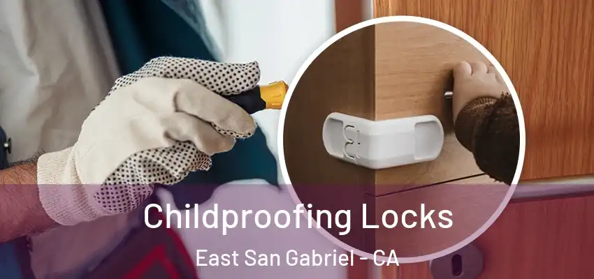  Childproofing Locks East San Gabriel - CA