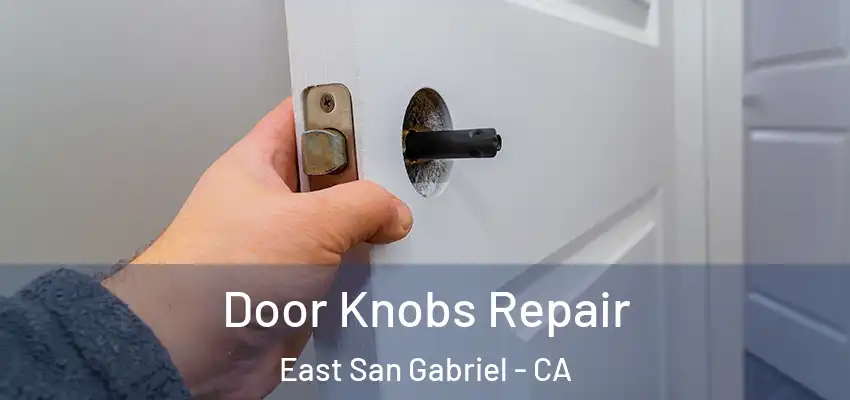  Door Knobs Repair East San Gabriel - CA