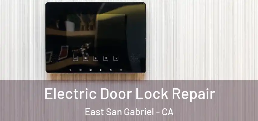  Electric Door Lock Repair East San Gabriel - CA