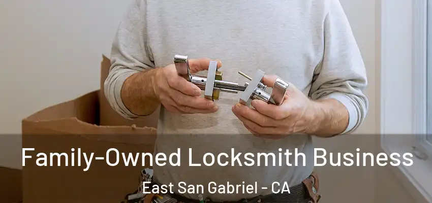 Family-Owned Locksmith Business East San Gabriel - CA