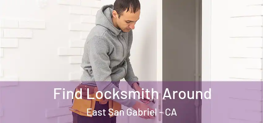  Find Locksmith Around East San Gabriel - CA