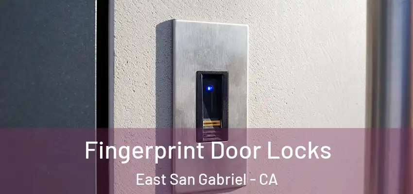 Fingerprint Door Locks East San Gabriel - CA