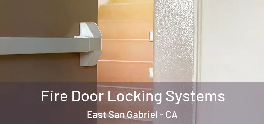  Fire Door Locking Systems East San Gabriel - CA