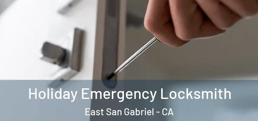 Holiday Emergency Locksmith East San Gabriel - CA