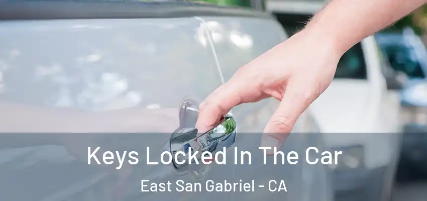  Keys Locked In The Car East San Gabriel - CA