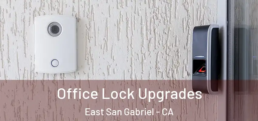 Office Lock Upgrades East San Gabriel - CA